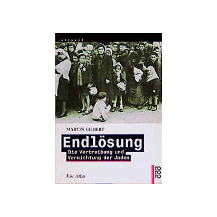 Endlosung. Die Vertreibung und Vernichtung der Juden